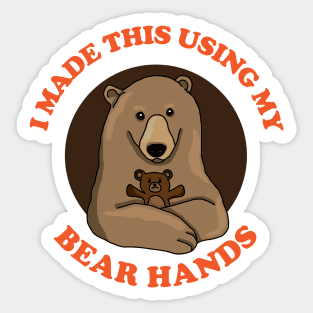 I Made This Using My Bear Hands Sticker